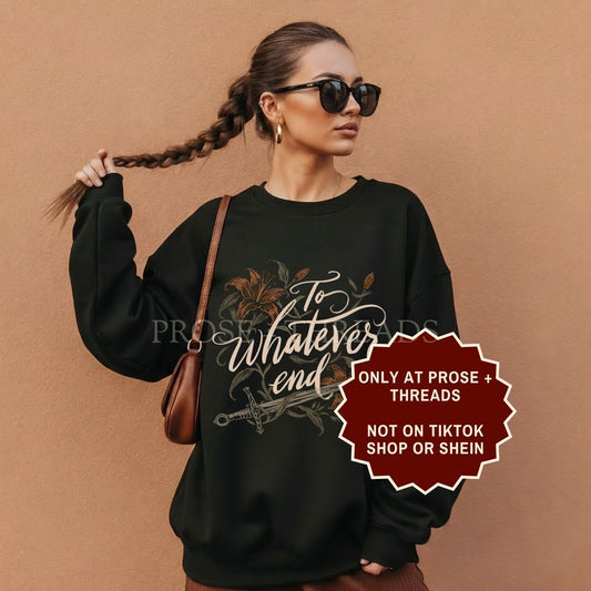 Throne of Glass sweatshirt with To Whatever End design